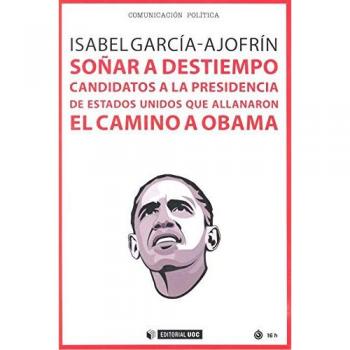 Soñar a destiempo. Candidatos a la presidencia de Estados Unidos que allanaron e