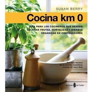 Cocina Km 0: Guía para los cocineros que desen cultivar frutas, hortalizas,