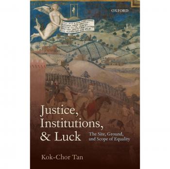 Justice, Institutions, and Luck: Exploring Equality's Foundations and Implications