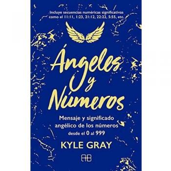 Ãngeles y nÃºmeros: Mensajes y significado angÃ©lico de los nÃºmeros desde el 0 al 999