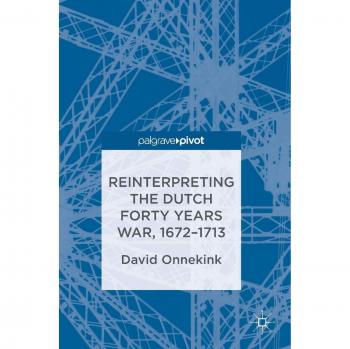 Reinterpreting the Dutch Forty Years War, 1672-1713