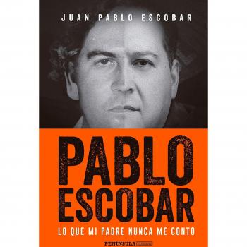 Pablo Escobar: Lo que mi padre nunca me contó - Juan Pablo Escobar