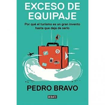 Exceso de equipaje: Por qué el turismo es un gran invento hasta que deja de serlo - Pedro Bravo