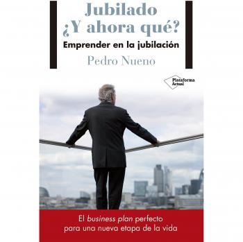 Jubilado. ¿Y ahora qué? - Pedro Nueno Iniesta