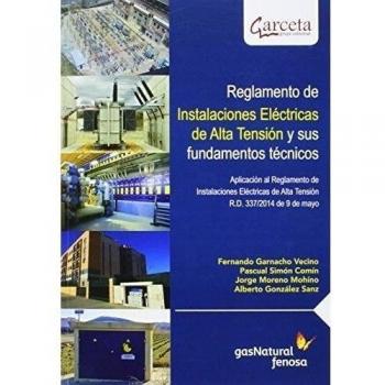 Reglamento de Instalaciones Eléctricas de Alta Tensión y sus fundamentos técnicos - Garnacho Vecino Fernando;simon Comin Pascual;moreno Mohino Jorge;gonzalez Sanz Alberto