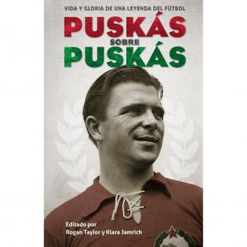 Puskas sobre Puskas: Vida y gloria de una leyenda del fútbol - Ferenc Puskas