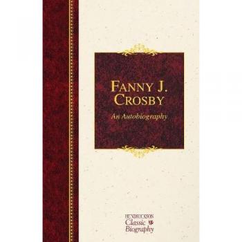 Fanny J. Crosby: An Autobiography