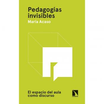 Pedagogías invisibles: El espacio del aula como discurso - ACASO, MARIA