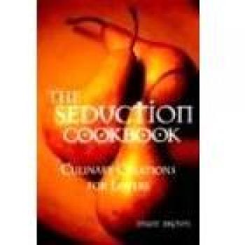 Diane Brown's Seduction Cookbook: Romantic Culinary Creations for Lovers