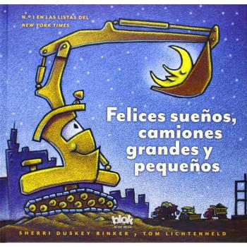 Felices sueños, camiones grandes y pequeños - Rinker, Sherri;Lichtenheld Tom