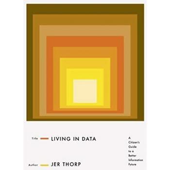 Living in Data: A Citizen's Guide to a Better Information Future
