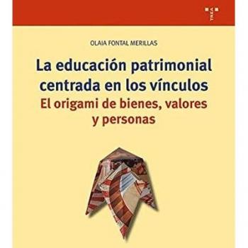 La educación patrimonial centrada en los vínculos: El origami de bienes, valores y personas