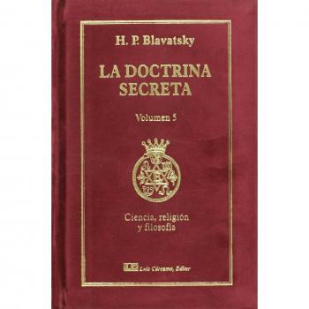 La Doctrina Secreta, Tomo V: Ciencia, Religión y Filosofía: Síntesis de la Ciencia la Religión y la Filosofía