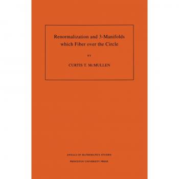 Renormalization and 3-Manifolds: Circle Fibering (Annals of Mathematics Studies, Volume 142)