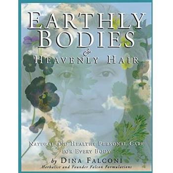 Earthly Bodies & Heavenly Hair: Natural and Healthy Bodycare for Every Body