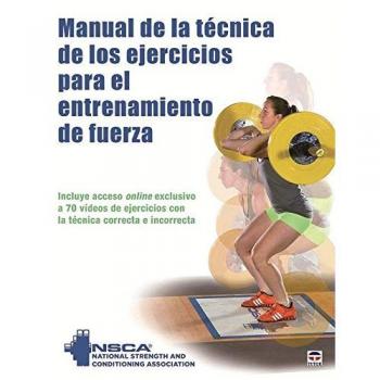 MANUAL DE LA TÉCNICA DE LOS EJERCÍCIOS PARA EL ENTRENAMIENTO DE FUERZA - National Strenght And Conditioning Association