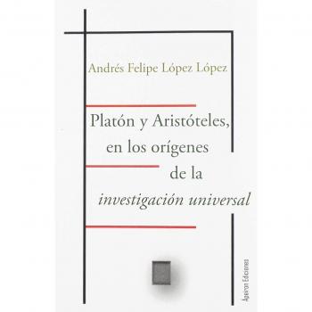 PLATÓN Y ARISTÓTELES, EN LOS ORÍGENES DE LA INVESTIGACIÓN UNIVERSAL
