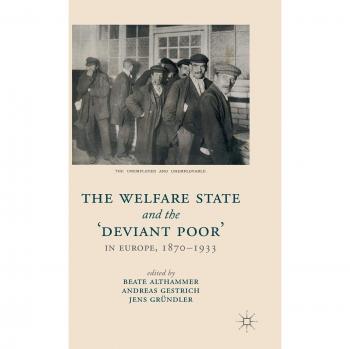 The Welfare State and the 'Deviant Poor' in Europe, 1870-1933