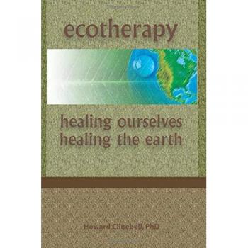 Ecotherapy: Healing Ourselves, Healing the Earth