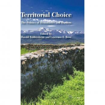 Territorial Choice: The Politics of Boundaries and Borders