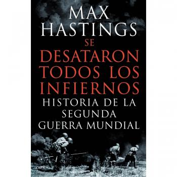 Se desataron todos los infiernos: Historia de la segunda guerra mundial