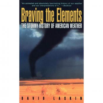 Braving the Elements: The Stormy History of American Weather by David Laskin - Historical Weather Book