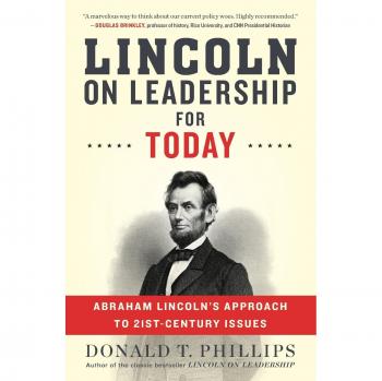 Lincoln On Leadership For Today: Abraham Lincoln's Approach To Twenty-First-Century Issues