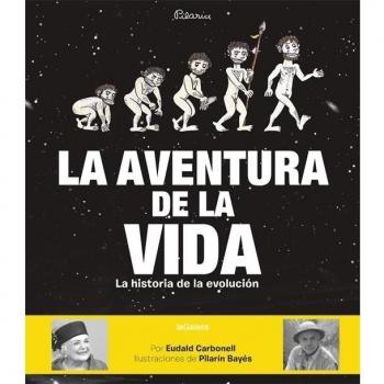La aventura de la vida: La historia de la evolución humana: 91 - CARBONELL, EUDALD; BAYES, PILARIN