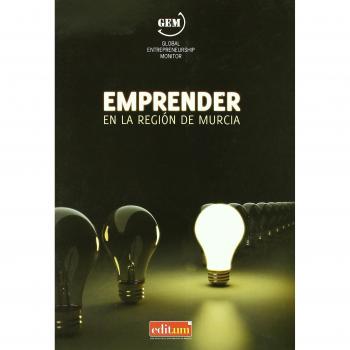 Emprendedores y Creación de Empresas en la Región de Murcia: Informe ejecutivo GEM 2007