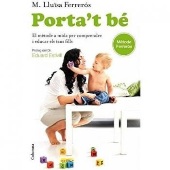 Porta't bé: el mètode a mida per comprendre i educar els teus fills