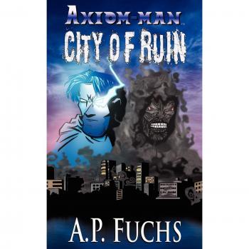 City of Ruin: A Superhero Novel (Axiom-Man Saga Book 3)
