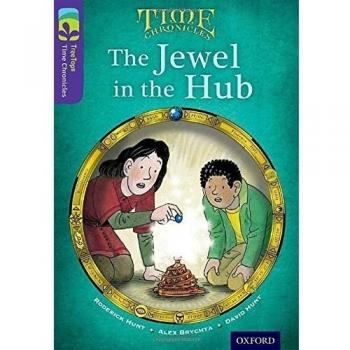 Oxford Reading Tree TreeTops Time Chronicles: Level 11: The Jewel In The Hub