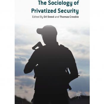 The Sociology of Privatized Security