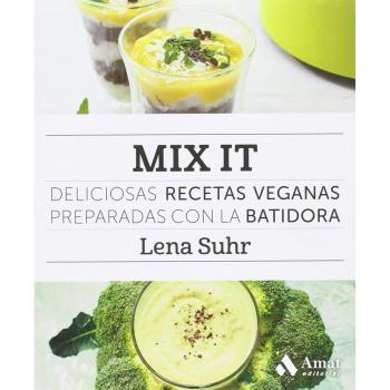 Mix it: Deliciosas recetas veganas preparadas con la batidora