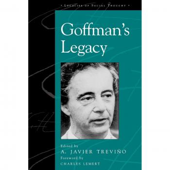 Goffman's Legacy: Foundations of Social Theory and Thought