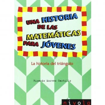 Una historia de las matemáticas para jóvenes. La historia del triángulo - Ricardo Moreno Castillo