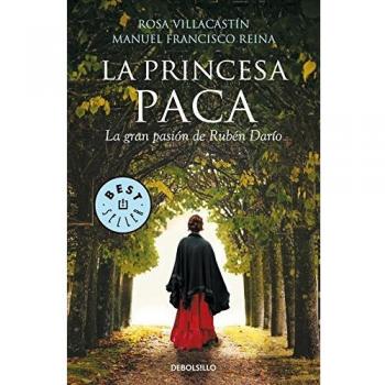 La princesa Paca: La gran pasión de Rubén Darío - Villacastín,rosa/reina,manuel Francisco
