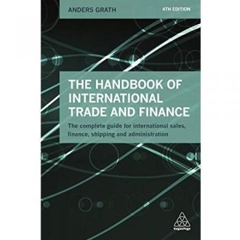 The Handbook of International Trade and Finance: The Complete Guide for International Sales, Finance, Shipping and Administration