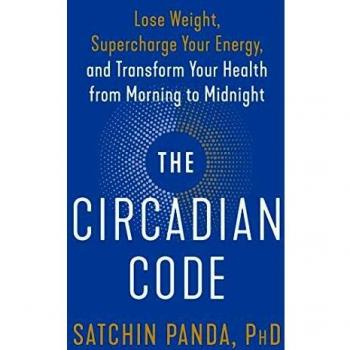 The Circadian Code: Lose Weight, Supercharge Your Energy, and Transform Your Health from Morning to Midnight