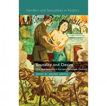 Brutality and Desire: War and Sexuality in Europe's Twentieth Century