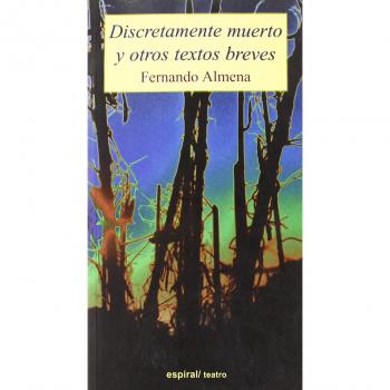 Discretamente muerto y otros textos breves - ALMENA, FERNANDO