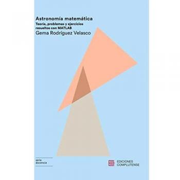 Astronomía matemática: Teoría, problemas y ejercicios resueltos con MATLAB: 12