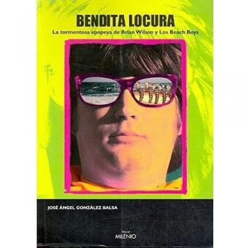 Bendita locura: La tormentosa epopeya de Brian Wilson y Los Beach Boys