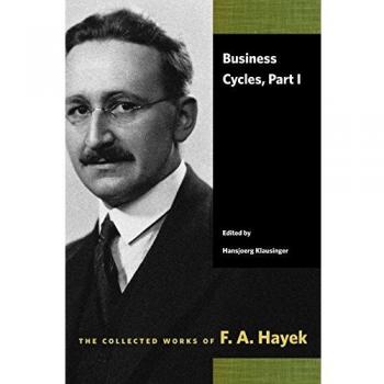 Business Cycles Essentials: F. A. Hayek's Comprehensive Guide to Economic Fluctuations