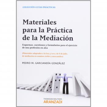 Materiales para la práctica de la mediación - Esquemas, cuestiones y formularios para el ejercicio de una profesión en alza