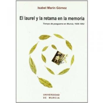 El Laurel y la Retama en la Memoria: Tiempo de postguerra en murcia 1939-1952