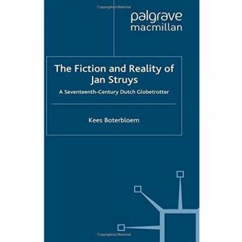 The Fiction and Reality of Jan Struys: A Seventeenth-Century Dutch Globetrotter