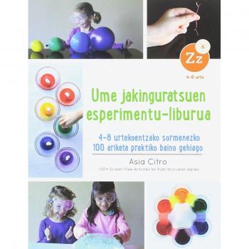 UME JAKINGURATSUEN ESPERIMENTU-LIBURUA: 4-8 urtekoentzako sormenezko 100 ariketa praktiko baino gehiago - CITRO, ASIA