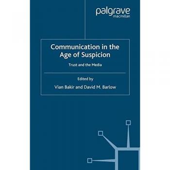 Communication in the Age of Suspicion: Trust and the Media