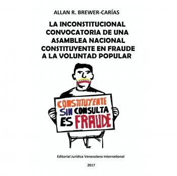 Libro: La Inconstitucional Convocatoria de una Asamblea Nacional Constituyente en Fraude a la Voluntad Popular